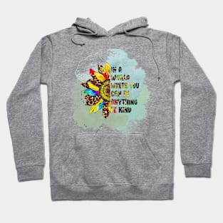 in the world where you can be everything be kind Hoodie